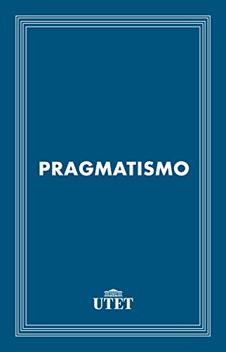 Il pragmatismo (CLASSICI - Filosof