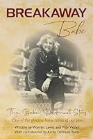 Breakaway Babe: The Babe DeFreest Story - One of the Greatest Horse Riders of Our Time B0CPLY4KLN Book Cover
