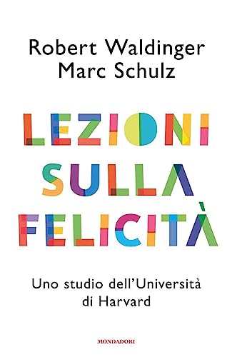  Lezioni sulla felicità. Uno studio dell\'Università di Harvard