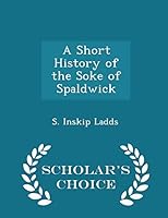 A Short History of the Soke of Spaldwick - Scholar's Choice Edition 1297327543 Book Cover