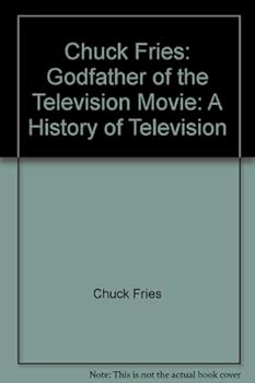 Hardcover Chuck Fries: Godfather of the Television Movie: A History of Television Book