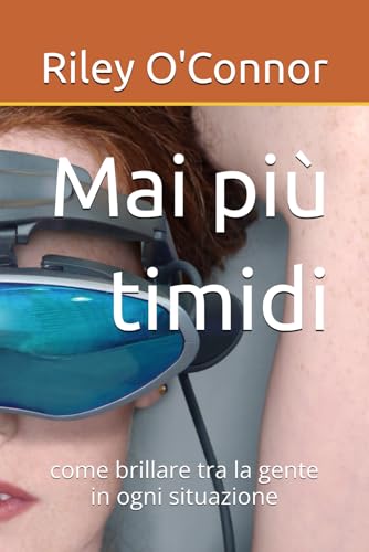 Mai piu timidi: come brillare tra la gente in ogni situazione