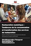  Restauration numérique : Tendances de la consommation et transformation des services de restauration: Explorer comment la technologie façonne les habitudes alimentaires et l\'industrie alimentaire
