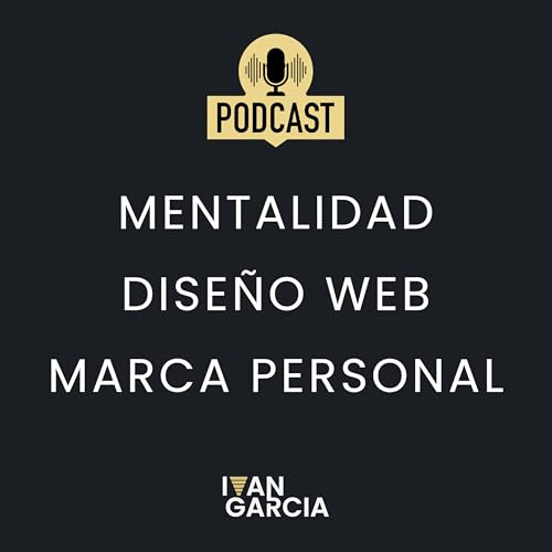 Diseño web, Mentalidad y Marca Personal con Iván García cover art
