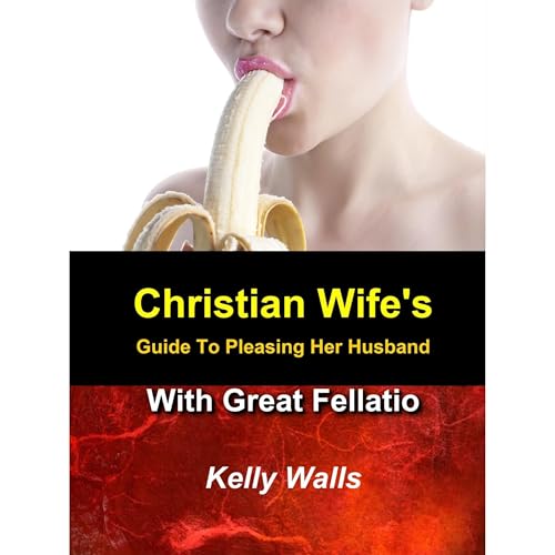 Christian Wife's Guide to Pleasing Her Husband With Great Fellatio Audiolibro Por Kelly Walls arte de portada