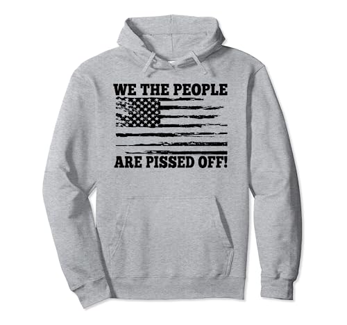 We the People Are Pissed Off - Divertida bandera estadounidense vintage Sudadera con Capucha