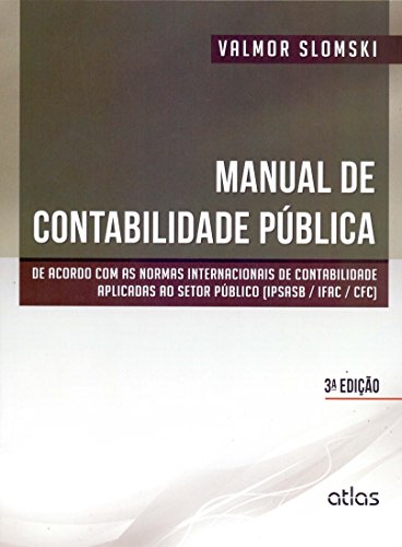 Manual de contabilidade pública: De acordo com as normas internacionais de contabilidade aplicadas ao setor público (IPSASB / IFAC / CFC)