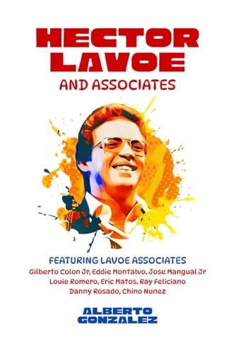 Hector Lavoe and Associates: Experience Salsa Great and Fania Records Legend Hector Lavoe From The Perspective Of His Musical Colleagues | Untold Stories | Rare Photos | Gift For Music Lovers