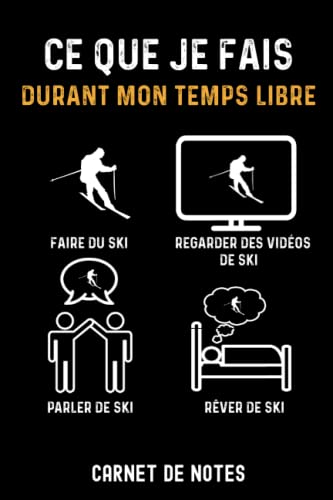  ce que je fais durant mon temps libre ski skieur  Carnet de Notes ski: Bloc notes A5 (6x9 pouces - 15,24 x 22,86 cm)  120 pages lignées à remplir  idée cadeau pour skieur