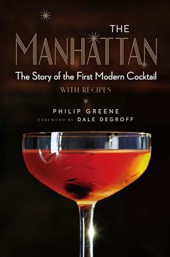 The Manhattan: The Story of the First Modern Cocktail with Recipes - A Cocktail Book The Manhattan: The Story of the First Modern Cocktail with Recipes - A Cocktail Book