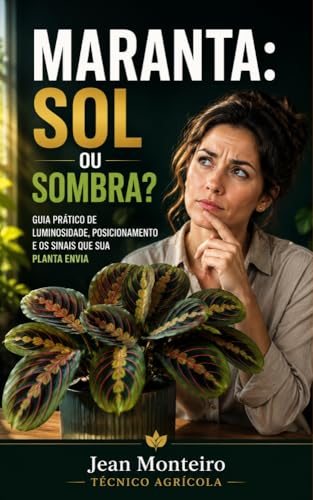 Maranta: Sol ou Sombra?: Guia Prático de Luminosidade, Posicionam...