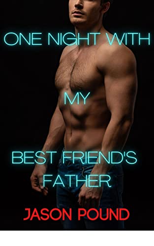 One Night With My Best Friend's Father (MM Older Men Behaving Badly)