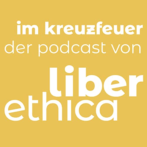 Im Kreuzfeuer - der Podcast von Liberethica Titelbild