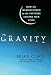 Gravity: How the Weakest Force in the Universe Shaped Our Lives