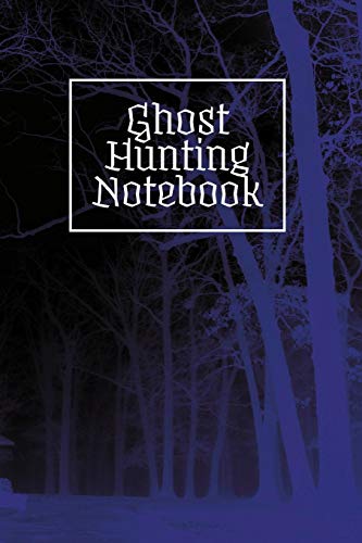 Ghost Hunting Notebook: A guided notebook/journal for recording paranormal experiences, hauntings, and ghost encounters