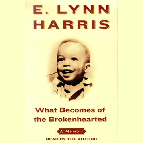What Becomes of the Brokenhearted by E. Lynn Harris