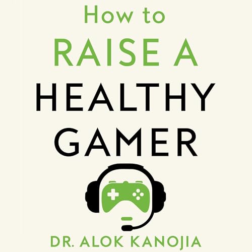 How to Raise a Healthy Gamer by Dr Alok Kanojia episode artwork