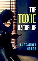 The Toxic Bachelor 183807290X Book Cover