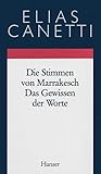 Gesammelte Werke Band 6: Die Stimmen von Marrakesch - Das Gewissen der Worte: Aufzeichnungen einer Reise / Essays - Elias Canetti 