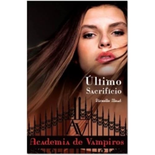 O Último Sacrifício - Volume 6. Coleção Academia de Vampiros