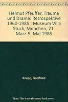 Helmut Pfeuffer, Trauma und Drama: Retrospektive 1960-1985 : Museum Villa Stuck, Mu¨nchen, 21. Ma¨rz-5. Mai 1985 (German Edition) 3791307150 Book Cover