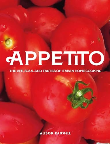 Appetito: The Life, Soul And Tastes Of Italian Home Cooking