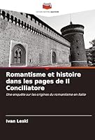 Romantisme et histoire dans les pages de Il Conciliatore: Une enquête sur les origines du romantisme en Italie (French Edition) 3639806425 Book Cover