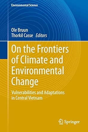 On the Frontiers of Climate and Environmental Change: Vulnerabilities and Adaptations in Central Vietnam 2013th Edition book cover