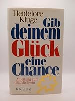 Gib deinem Glück eine Chance. 50 Schritte zum Glücklichsein. 3783121574 Book Cover