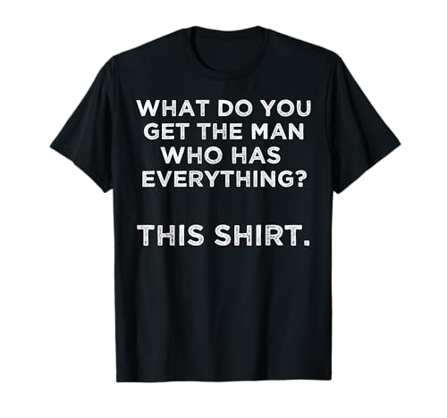 What do You get The Man who has Everything? This T-Shirt
