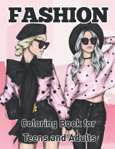 Fashion Coloring Book for Teens and Adults: A Big Gorgeous Collection of Coloring Pages With Fun Fashion Designs, Fresh Styles Such, As Stylish, ... Artists, Great Gift For All fashion lovers.
