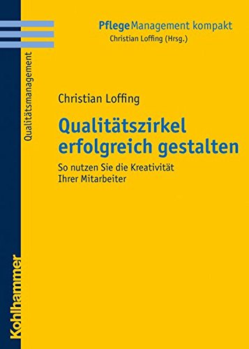 Qualitätszirkel erfolgreich gestalten: So nutzen Sie die Kreativität Ihrer Mitarbeiter (PflegeMana