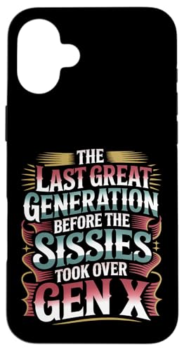Last Great Gen Before Sissies Took Over Gen X - �X�}�z�P�[�X iPhone 16 Plus �p