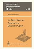  An Open Systems Approach to Quantum Optics: Lectures Presented at the Universite Libre de Bruxelles, October 28 to November 4, 1991: 18 (Lecture Notes in Physics Monographs)