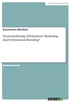 Neuromarketing. Effizienteres Marketing durch Emotional Branding? 3668080577 Book Cover
