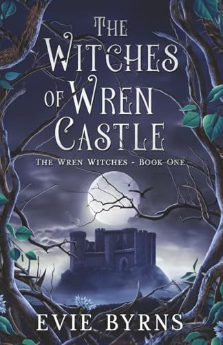 The Witches of Wren Castle: Book One of The Wren Witches