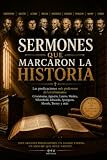 Sermones que marcaron la historia: Las predicaciones más poderosas del cristianismo: Crisóstomo, Agustín, Lutero, Wesley, Whitefield, Edwards, Spurgeon, Moody, Torrey y más