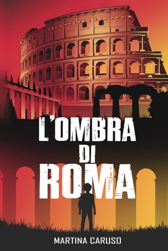 L'Ombra di Roma: Un thriller per ragazzi dove il mistero si intreccia all’amicizia e al coraggio, in un’avventura che illumina l’oscurità dell’Ombra di Roma.