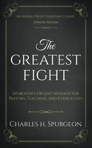The greatest fight (updated, annotated): spurgeon's urgent messag…