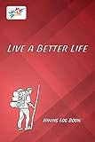 Live a Better Life: Hiker's Journal, Trekking Journal, Backpacking Log Book, Gift Idea for Hikers of...