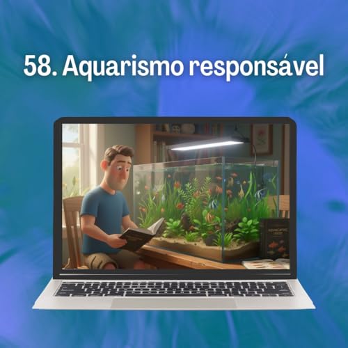 58. Aquarismo respons&aacute;vel