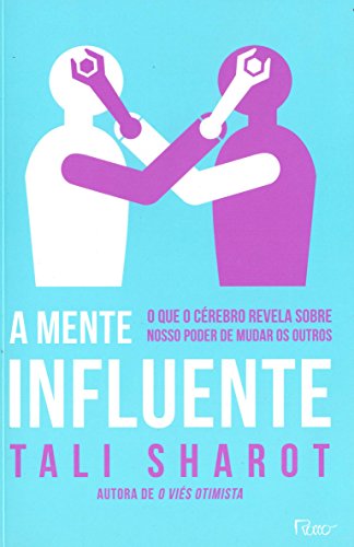 A mente influente: O que o cérebro nos revela sobre nosso poder d...