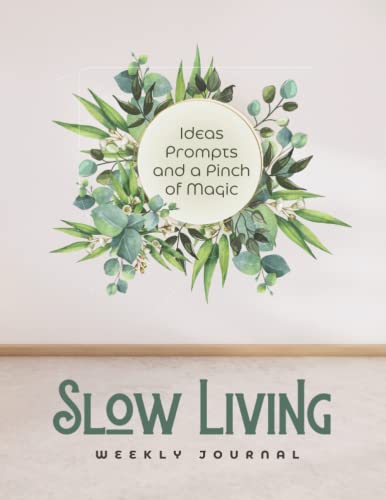 Weekly Journal of Slow Living: With Ideas, Prompts and Inspiratio...