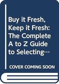 Mass Market Paperback Buy It Fresh, Keep It Fresh: The Complete A to Z Guide to Selecting and ** Book