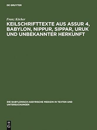 Keilschrifttexte aus Assur 4, Babylon, Nippur, Sippar, Uruk und unbekannter Herkunft Reprint 2010 ed. Edition Keilschrifttexte aus Assur 4, Babylon, Nippur, Sippar, Uruk und unbekannter Herkunft Reprint 2010 ed. Edition book cover