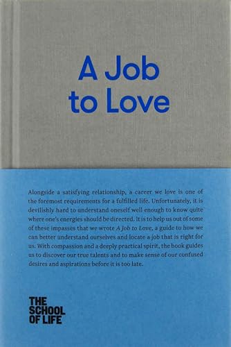 A Job to Love: A practical guide to finding fulfilling work by better understanding yourself. (The School of Life Library)