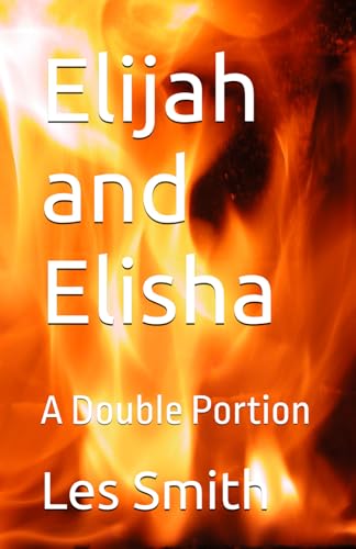 Elijah And Elisha: A Double Portion