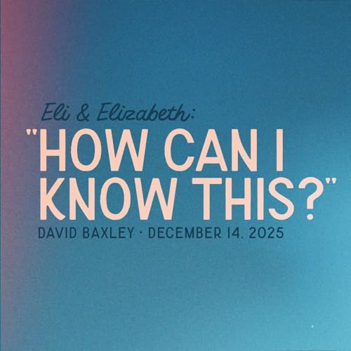 『Eli & Elizabeth "How can I know this?" &bull; Luke 1:5-25 &bull; David Baxley』のカバーアート