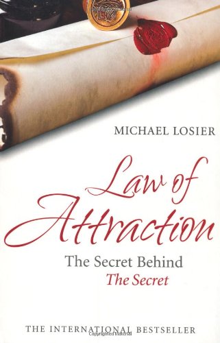 Law of Attraction: The Science of Attracting More of What You Want and Less of What You Don't