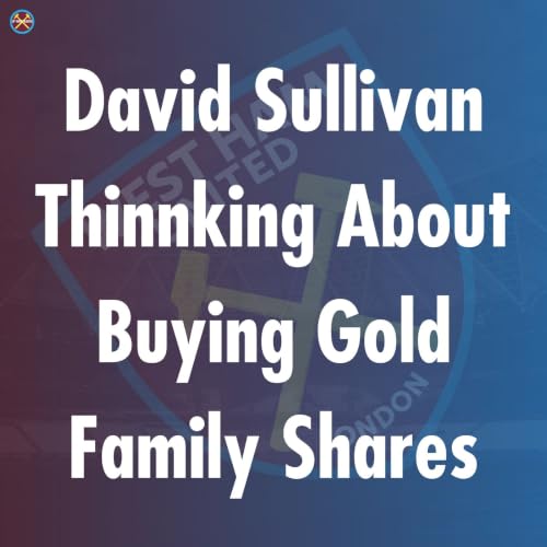 David Sullivan Thinnking About Buying Gold Family Shares at West Ham United